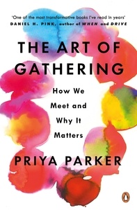 Priya Parker - The Art of Gathering - How We Meet and Why It Matters.