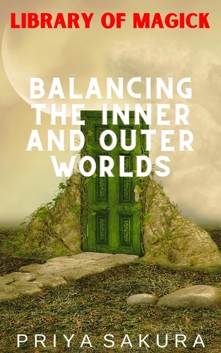  Priya Sakura - Balancing the Inner and Outer Worlds - Library of Magick, #7.