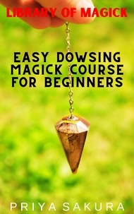  Priya Sakura - Easy Dowsing Magick Course for Beginners - Library of Magick, #9.
