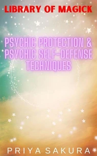 Psychic Protection &amp; Psychic Self-Defense Techniques
