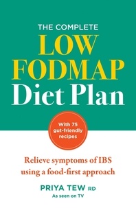 Priya Tew - The Complete Low FODMAP Diet Plan - Relieve symptoms of IBS using a food-first approach.