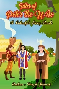  Priyal Jhaveri - Tales of Peter the Wise - A Colorful Story Book - Peter the Wise, #1.