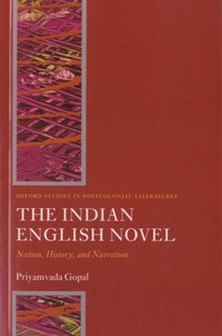 Priyamvada Gopal - The Indian English Novel - Nation, History, and Narration.