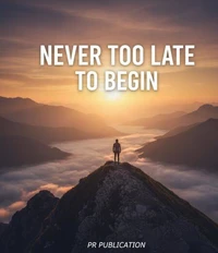 Never Too Late To Begin