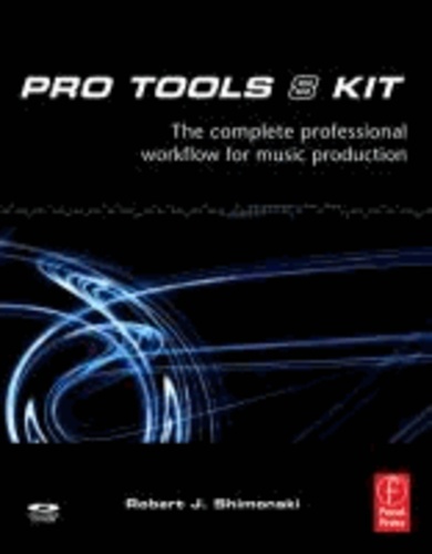 Pro Tools 8 Kit - The Complete Professional Workflow for Music Production.