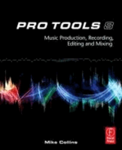 Pro Tools 8 - Music Production, Recording, Editing and Mixing.