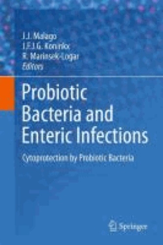 J. J. Malago - Probiotic Bacteria and Enteric Infections - Cytoprotection by Probiotic Bacteria.