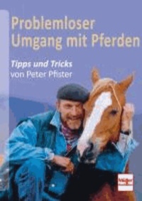 Problemloser Umgang mit Pferden - Tipps und Tricks von Peter Pfister.