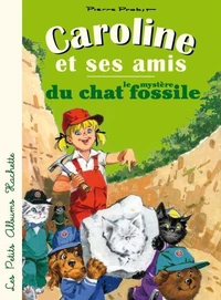 Caroline et ses amis - le mystère du chat fossile