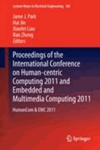 Jame J. Park - Proceedings of the International Conference on Human-centric Computing 2011 and Embedded and Multimedia Computing 2011 - HumanCom & EMC 2011.