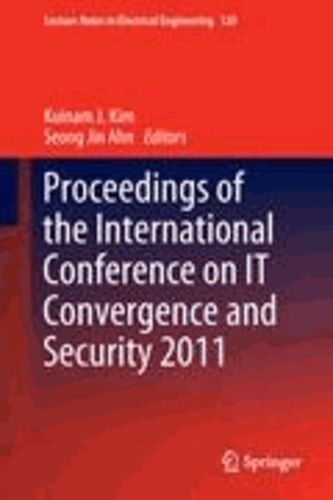 Kuinam J. Kim - Proceedings of the International Conference on IT Convergence and Security 2011.