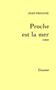 Jean Freustié - Proche est la mer.