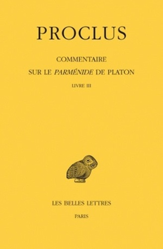  Proclus - Commentaire sur le Parménide de Platon - Tome 3, Livre III, 1e partie, 2e partie, 2 volumes.