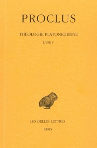  Proclus - Théologie Platonicienne - Tome 5, Livre V.