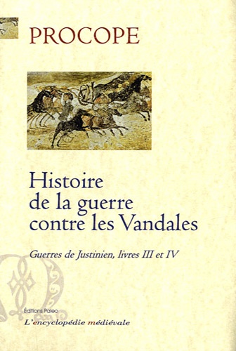  Procope de Césarée - Guerres de Justinien - Livres 3 et 4, Histoire de la guerre contre les Vandales.