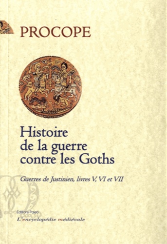  Procope de Césarée - Histoire de la guerre contre les Goths - Livres V, VI et VII, Guerres de Justinien.