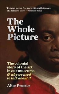 The Whole Picture The Colonial Story of the Art in our Museums