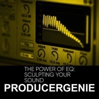 The Power Of EQ: Sculpting Your Sound