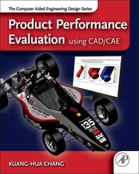 Product Performance Evaluation with CAD/CAE - The Computer Aided Engineering Design Series.