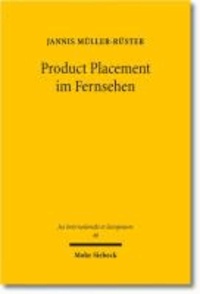 Product Placement im Fernsehen - Die Legalisierung programmintegrierter Werbung im Lichte der deutschen und europäischen Kommunikationsgrundrechte.