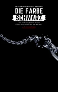 DIE FARBE SCHWARZ | Sklaverei, Kolonialismus, Rassismus