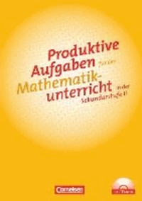 Produktive Aufgaben für den Mathematikunterricht Sekundarstufe II. Aufgabensammlung mit CD-ROM.