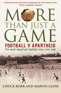 Prof. Chuck Korr et Marvin Close - More Than Just a Game - Football v Apartheid.