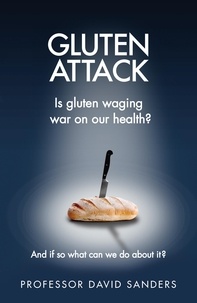 Prof. David Sanders - Gluten Attack - Is Gluten waging war on our health? And if so what can we do about it?.