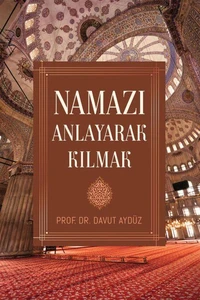 NAMAZI ANLAYARAK KILMAK