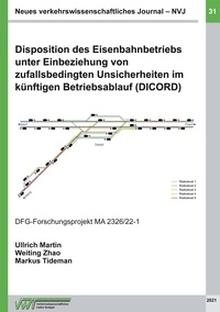 Prof. Dr.-Ing. Ullrich Martin et Dr.-Ing. Weiting Zhao - Disposition des Eisenbahnbetriebs unter Einbeziehung von zufallsbedingten Unsicherheiten im künftigen Betriebsablauf (DICORD).
