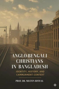 Anglo-Bengali Christians in Bangladesh: Identity, History and Community Context