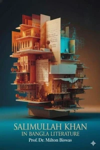 Salimullah Khan in Bangla Literature: Poet, Theorist, Translator—Deconstruction, Modernity and Intellectual Controversy
