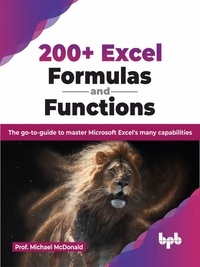  Prof. Michael McDonald - 200+ Excel Formulas and Functions: The go-to-guide to master Microsoft Excel's many capabilities.