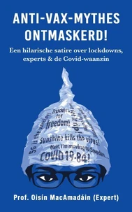 Anti-Vax-Mythes Ontmaskerd! Een hilarische satire over lockdowns, experts &amp; de Covid-waanzin