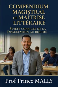 Compendium Magistral de Maîtrise Littéraire: Sujets Corrigés de la Dissertation au Résumé