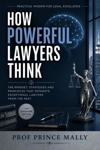 HOW POWERFUL LAWYERS THINK: Practical Wisdom for Legal Excellence