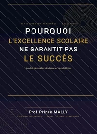 POURQUOI L'EXCELLENCE SCOLAIRE NE GARANTIT PAS LE SUCCÈS : Au-delà des Salles de Classe et des Diplômes