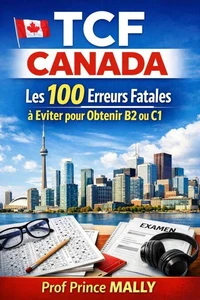 TCF Canada: Les 100 Erreurs Fatales à éviter pour Obtenir B2 ou C1