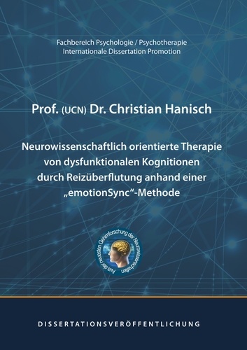 Neurowissenschaftlich orientierte Therapie von dysfunktionalen Kognitionen durch Reizüberflutung anhand einer emotionSync-Methode. Dissertation