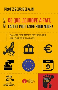 Ce que l'Europe a fait, fait et peut faire pour nous ! (1957-2017)