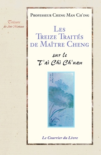Les treize traités de maître Cheng. Sur Le T'ai Chi Ch'uan