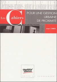Barbara Allen et Corinne Boddaert - Les Cahiers de Profession Banlieue Mars 2002 : Pour une gestion urbaine de proximité - Cucle de qualification 8, 15 et 22 mars 2002.