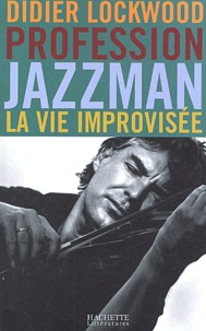 Didier Lockwood - Profession jazzman - La vie improvisée.