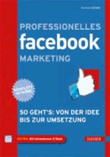 Professionelles Facebook-Marketing - So geht's: Von der Idee bis zur Umsetzung.