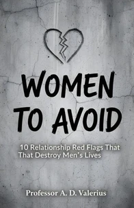 Women to Avoid: 10 Relationship Red Flags That Destroy Men’s Lives