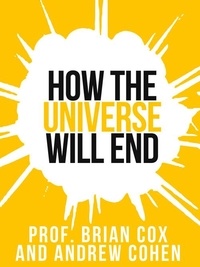 Professor Brian Cox - Prof. Brian Cox’s How The Universe Will End.