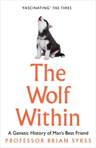 Professor Bryan Sykes - The Wolf Within - The Astonishing Evolution of the Wolf into Man’s Best Friend.