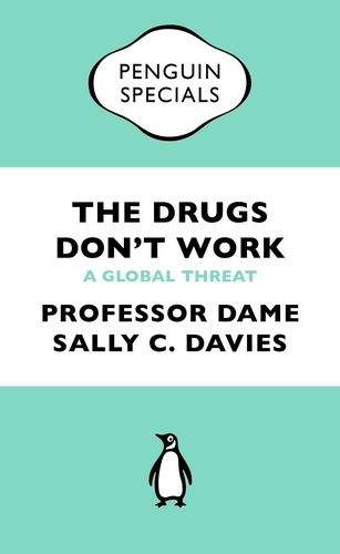 Professor Dame Sally Davies et Jonathan Grant - The Drugs Don't Work - A Global Threat.