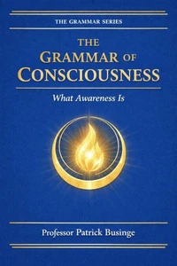 The Grammar of Consciousness: What the Mind Is