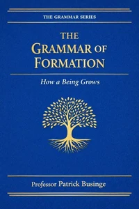 The Grammar of Formation: How a Being Grows